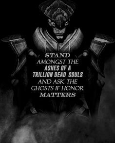 photo Stand In The Ashes Of A Trillion Dead Souls And Ask The Ghosts If Honor Matters chilling quotes mass effect quotes